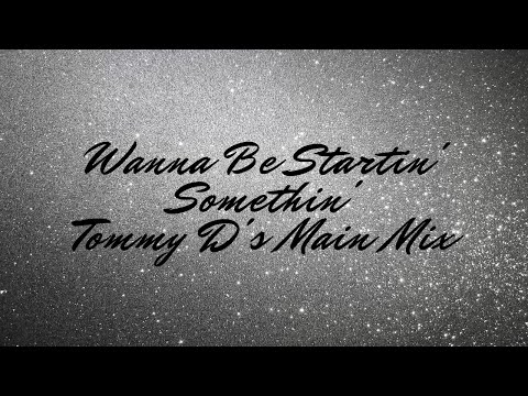 Video thumbnail for Wanna Be Startin Somethin' (Tommy D's Main Mix)