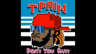 T-Pain - Don&#39;t You Quit