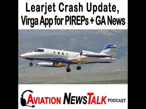 216 Learjet Crash update, PIREPS made simple with Virga App + GA News