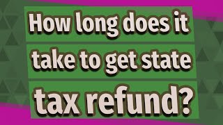 How long does it take to get state tax refund?