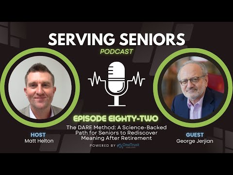 Finding Purpose After Retirement: The DARE Method for Seniors to Thrive | George Jerjian (Ep. 82)