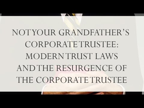 Modern Trust Laws and the Resurgence of the Corporate Trustee thumbnail