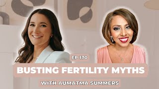 #170 Busting fertility myths with Aumatma Summers