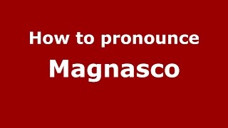 How to pronounce Magnasco