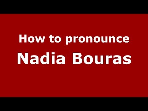 How to pronounce Nadia Bouras (Arabic/Morocco) - PronounceNames.com