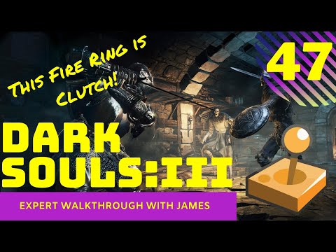 Dark Souls 3 - Expert Walkthrough with James - PT47 - This Fire Ring is Clutch!