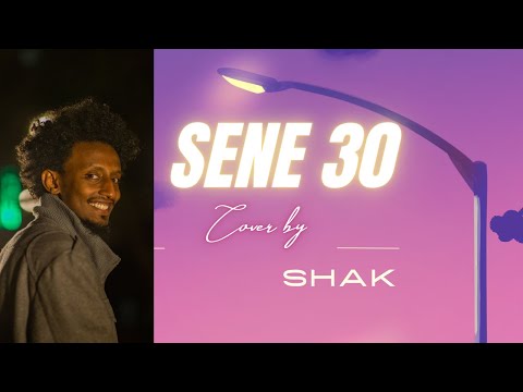 Sene 30 - Ephrem Wedajo - Cover by Shak