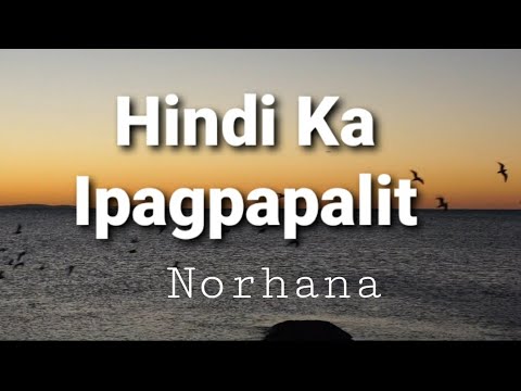 Hindi Ka Ipagpapalit ( lyrics ) - Norhana