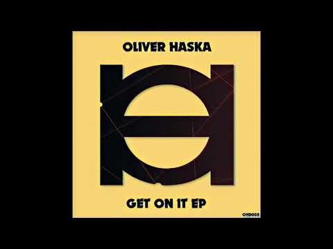 Oliver Haska - Get On It