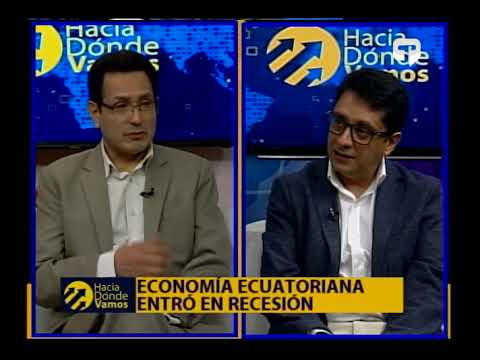 Hacia Dónde Vamos: Economía ecuatoriana entro en recesión