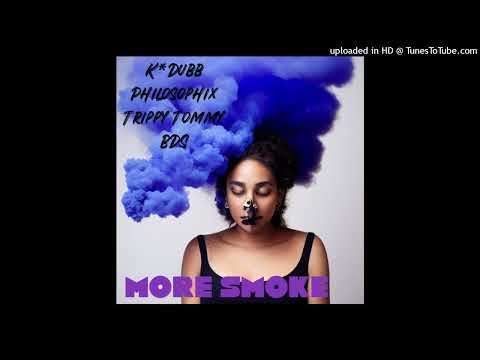 More Smoke- K*Dubb featuring Philosophix,Trippy Tommy and BDS