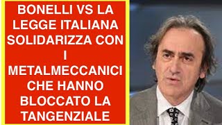 BONELLI VS LA LEGGE ITALIANA SOLIDARIZZA CON I METALMECCANICI CHE HANNO BLOCCATO LA TANGENZIALE