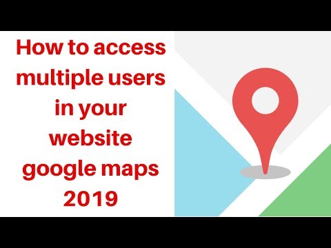 How to access multiple users in your website google maps 2019