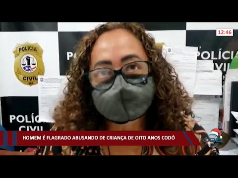 Homem é flagrado abusando de criança de oito anos em Codó MA 15 12 2021