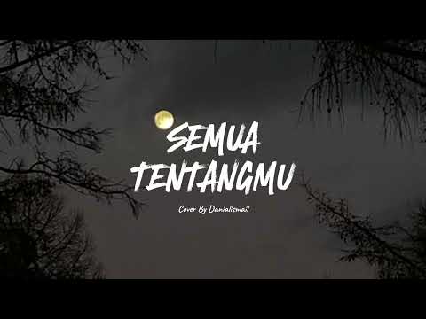 Semua Tentangmu - Sufian Suhaimi (Cover By Danialismail)