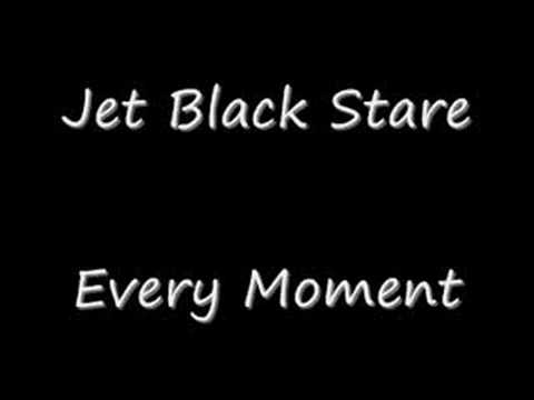 Jet Black Stare - Every Moment