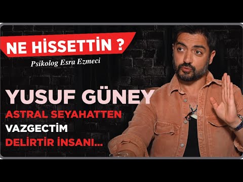 Yusuf Güney; I gave up on astral travel, it drives people crazy... - Esra Ezmeci