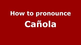 How to pronounce Cañola