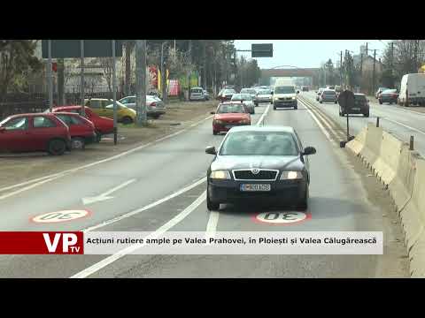 Acțiuni rutiere ample pe Valea Prahovei, în Ploiești și Valea Călugărească