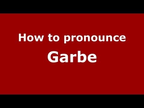 How to Pronounce Garbe - PronounceNames.com