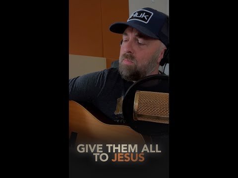 Give Them All To Jesus - Steven Wood