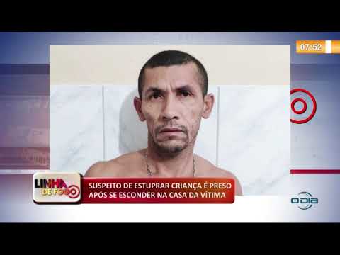 LINHA DE FOGO (02 12) SUSPEITO DE ESTUPRAR CRIANÇA É PRESO APí“S SE ESCONDER NA CASA DA VíTIMA