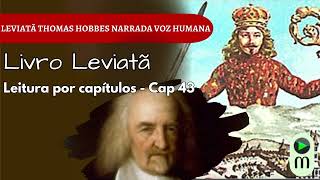 LEVIATÃ – Thomas Hobbes | Capítulo 43 (Pág. 522) | Quando os Reinos Perdem a Razão | Voz Humana