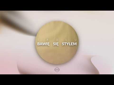 Trolu - Bawię się stylem