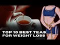 Top 10 Best Teas For Weight Loss