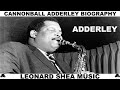 CANNONBALL ADDERLEY BIOGRAPHY - AMERICAN ALTO SAXOPHONIST - LEONARD SHEA MUSIC