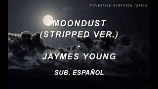 Moondust (Stripped Ver.) - Jaymes Young [Letra en español]