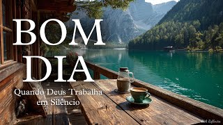 Mensagem de Bom Dia 🌄 Quando Deus Trabalha em Silêncio