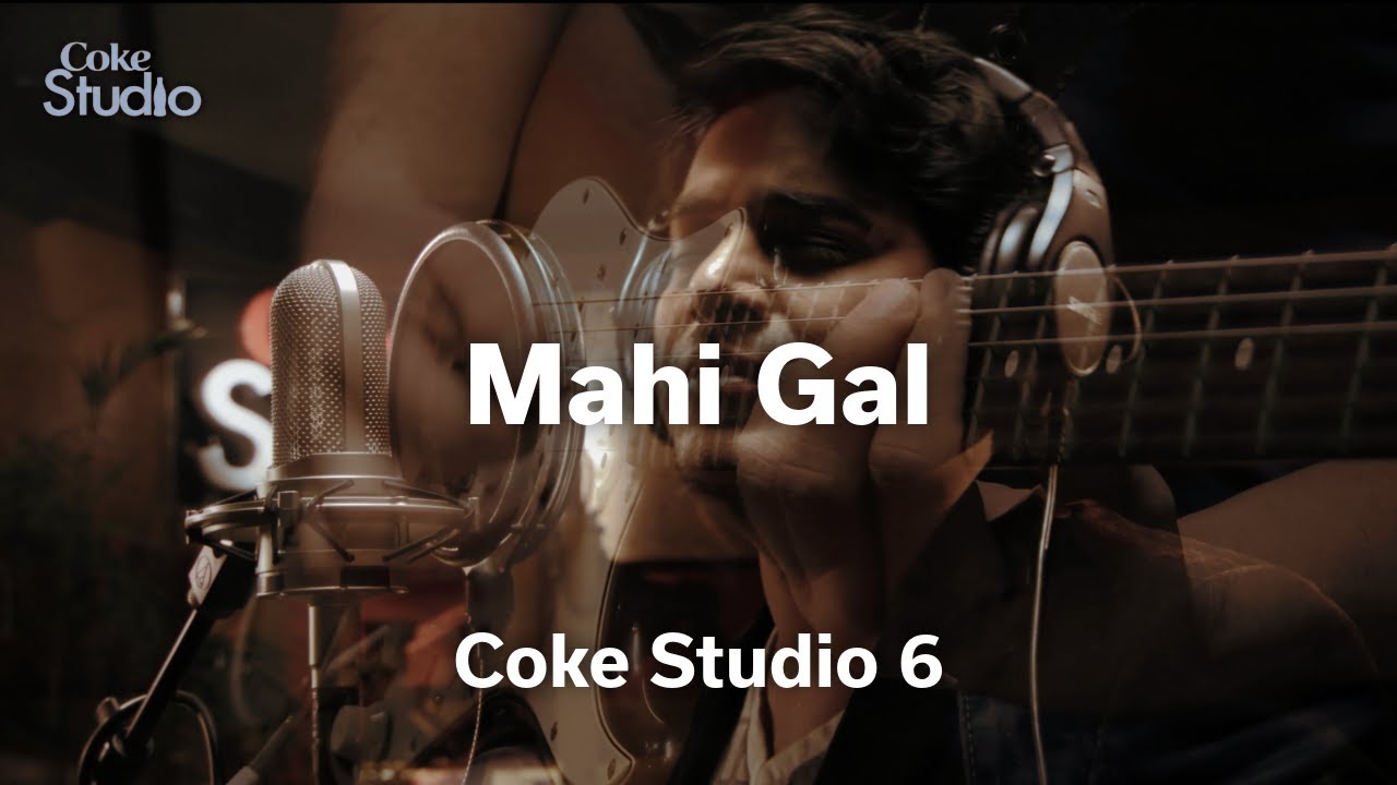 Mahi Gal Lyrics  | Coke Studio Pakistan – Season 6 | Asad Abbas, Fariha Pervez