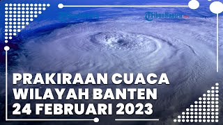 Prakiraan Cuaca Banten Jumat 24 Februari 2023: Sebagian Besar Wilayah Masih Bercuaca Ekstrem