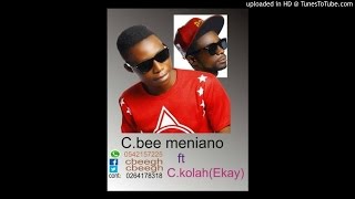 C.Bee – Meniano ft C.Kolah (EKay) (Prod By Frilla)