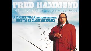 Fred Hammond – A Closer Walk Feat. Ruben Studdard/Just To Be Close (Reprise)