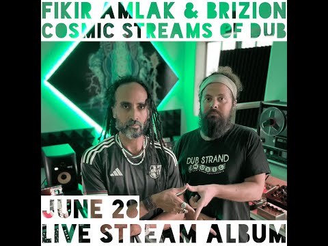 (LIVE STREAM) Fikir Amlak & Brizion - Cosmic Streams of Dub