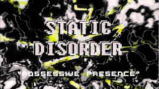 Static Disorder - Possessive Presence