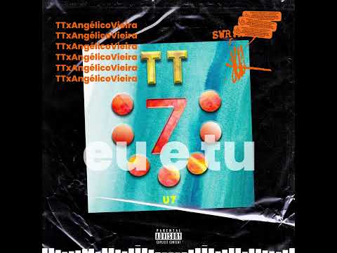 TT - Eu e Tu feat Angélico Vieira (U7)