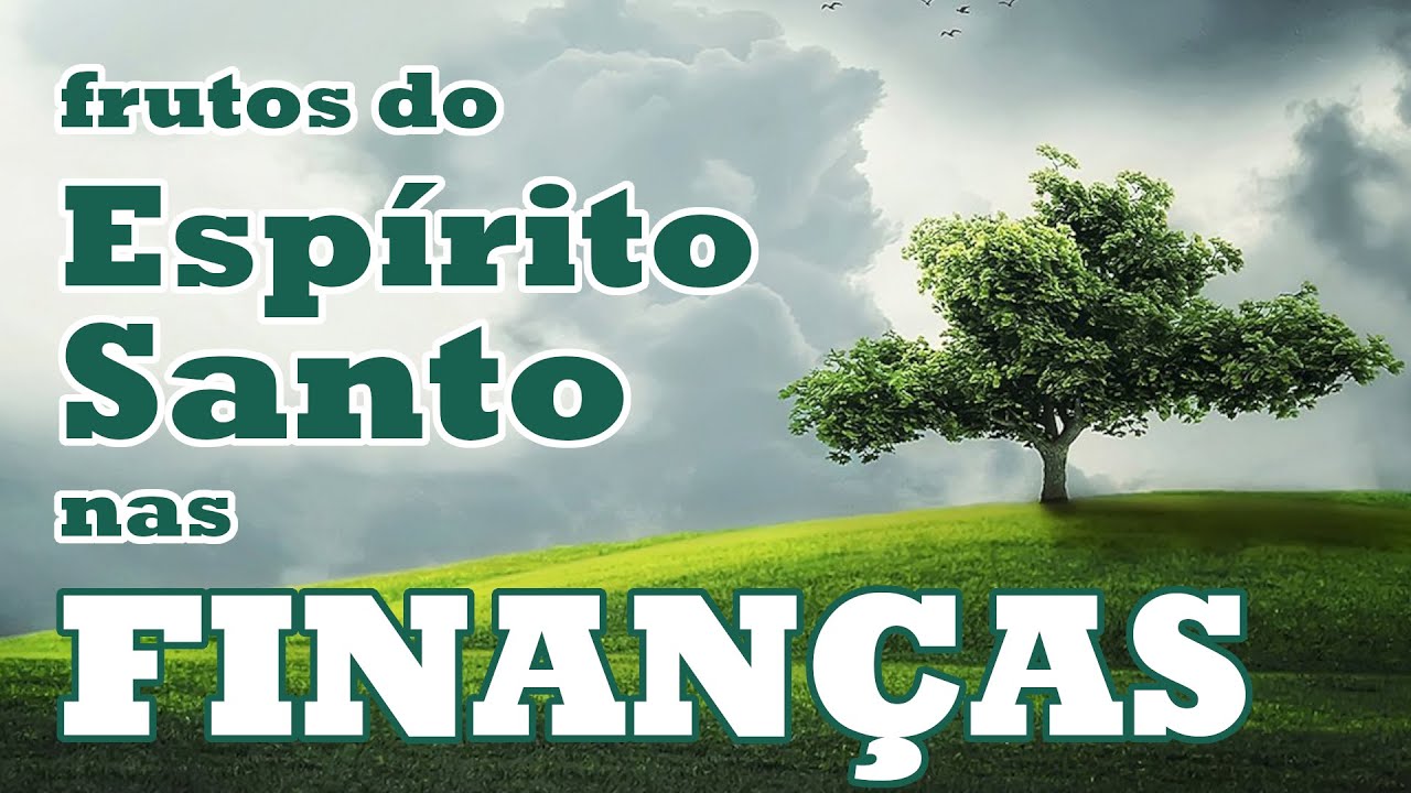 FRUTOS DO ESPÍRITO SANTO NAS FINANÇAS