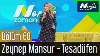 Nergis Zamanı 60. Bölüm - Zeynep Mansur - Tesadüfen