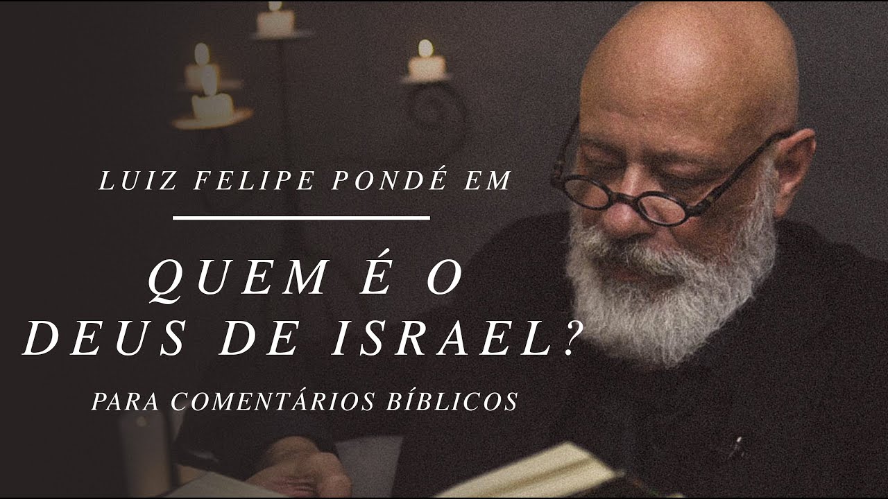 Quem é esse personagem Deus de Israel? | Comentários Bíblicos | Luiz Felipe Pondé