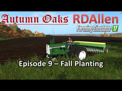 Farming Simulator 17 Autumn Oaks E9 - Fall Planting