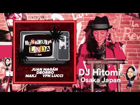 Muñequita Linda - Juan Magan, Deorro, MAKJ ft.YFN Lucci / Latin Dj Hitomi Osaka Japan