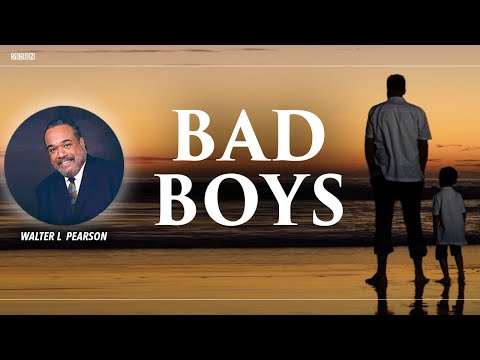Bad Boys | Pastor Walter Pearson