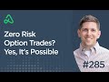 Zero Risk Option Trades Yes It S Possible Episode 285