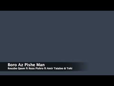 Boro Az Pishe Man  =  Rouzbeh Qaem ft Amir Tataloo & Reza Pishro & Tohi 2006