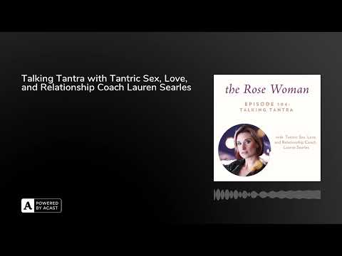 Talking Tantra with Tantric Sex, Love, and Relationship Coach Lauren Searles