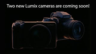 The Wait is Over. Two New Lumix Cameras are Coming!