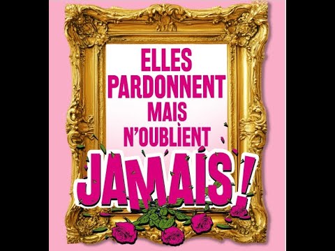 ELLES PARDONNENT MAIS N’OUBLIENT JAMAIS